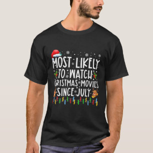 Most Likely To Watch Christmas Movies Since July C T-Shirt