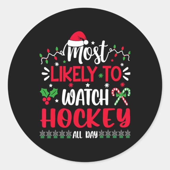 Most Likely To Watch Hockey All Day Christmas  Classic Round Sticker (Front)