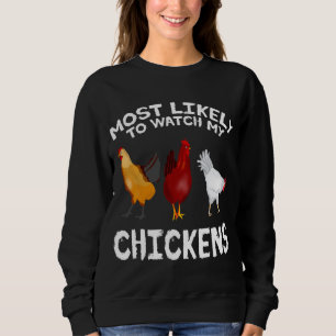 Most likely to watch my Chickens Lover Farming Sweatshirt