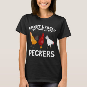 Most likely to watch my Peckers Chicken Lover Farm T-Shirt