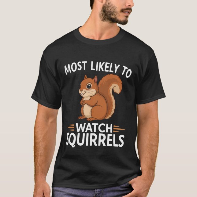 Most Likely to Watch Squirrels – Funny T-Shirt (Front)