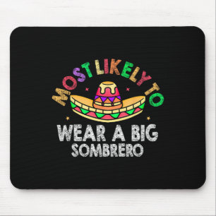 Most Likely To Wear A Big Sombrero Funny Cinco De Mouse Mat