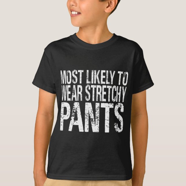 Most Likely To Wear Stretchy Pants Funny Thanksgiv T-Shirt (Front)