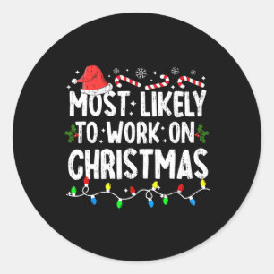 Most Likely To Work Christmas Xmas Family Matching Classic Round Sticker