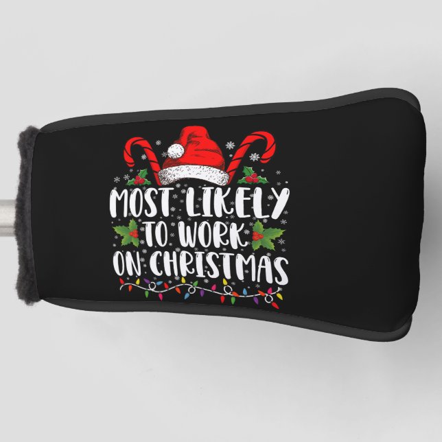 Most Likely To Work On Christmas Family Matching  Golf Head Cover (Front)