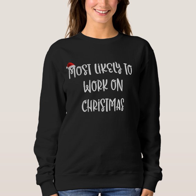 Most Likely To Work On Christmas Sweatshirt (Front)