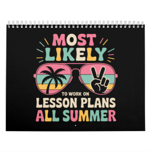 Most Likely To Work On Lesson Plans All Summer  Calendar