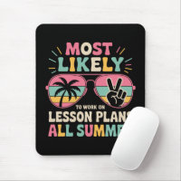 Most Likely To Work On Lesson Plans All Summer 
