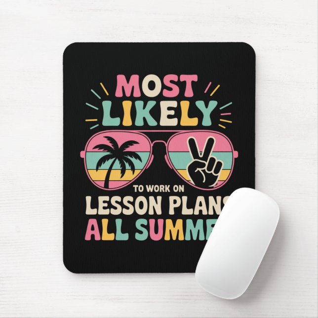 Most Likely To Work On Lesson Plans All Summer  Mouse Mat (With Mouse)
