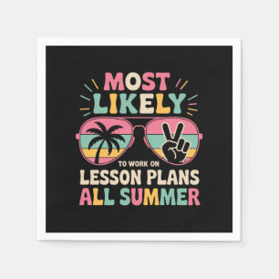 Most Likely To Work On Lesson Plans All Summer Napkin