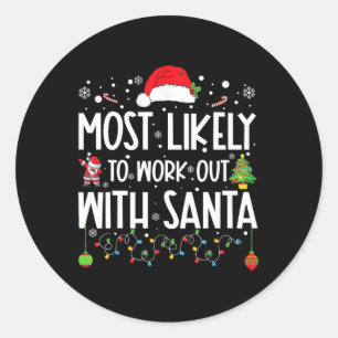 Most Likely To Work Out With Santa Family Christma Classic Round Sticker