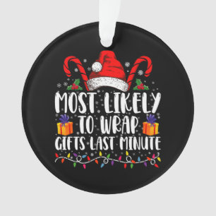 Most Likely To Wrap Gifts Last Minute Christmas  Ornament