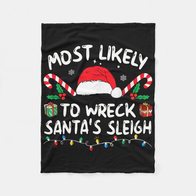 Most Likely To Wreck Santa's Sleigh Family Christm Fleece Blanket (Front)