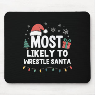 Most Likely To Wrestle Santa Christmas Funny Xmas Mouse Mat