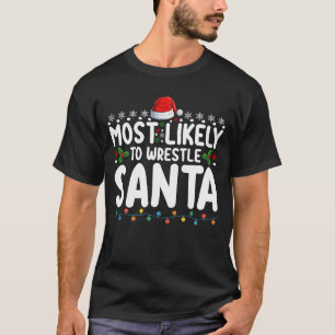 Most Likely To Wrestle Santa Christmas Wrestling T-Shirt