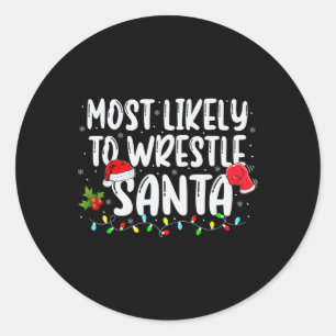 Most Likely To Wrestle Santa Matching Christmas Wr Classic Round Sticker