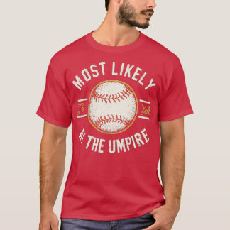 most likely to yell at the umpire 2 T-Shirt