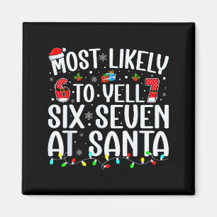 Most Likely To Yell Six Seven At Santa 67 Meme Chr Magnet