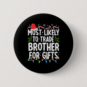 Most Likely Trade Brother For Gifts Christmas Xmas 6 Cm Round Badge