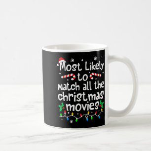 Most Likely Watch All The Christmas Movies Family Coffee Mug