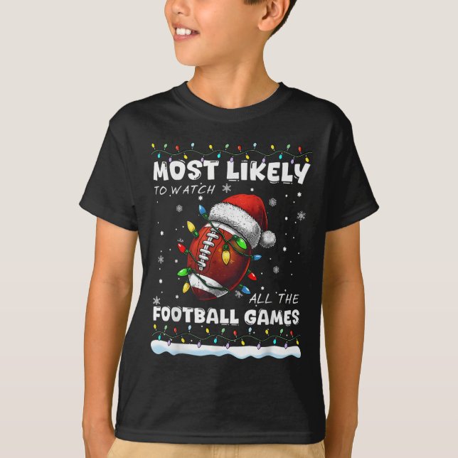 Most Likely Watch All The Football Games Family Ch T-Shirt (Front)
