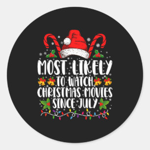 Most Likely Watch Christmas Movies Since July Xmas Classic Round Sticker