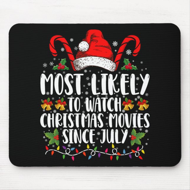 Most Likely Watch Christmas Movies Since July Xmas Mouse Mat (Front)