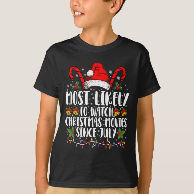 Most Likely Watch Christmas Movies Since July Xmas T-Shirt (Front)