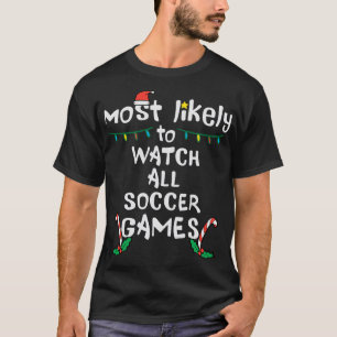 Most Likely Watch Soccer Christmas Xmas Family Mat T-Shirt
