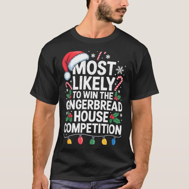 Most Likely Win Gingerbread House Competition Bake T-Shirt (Front)