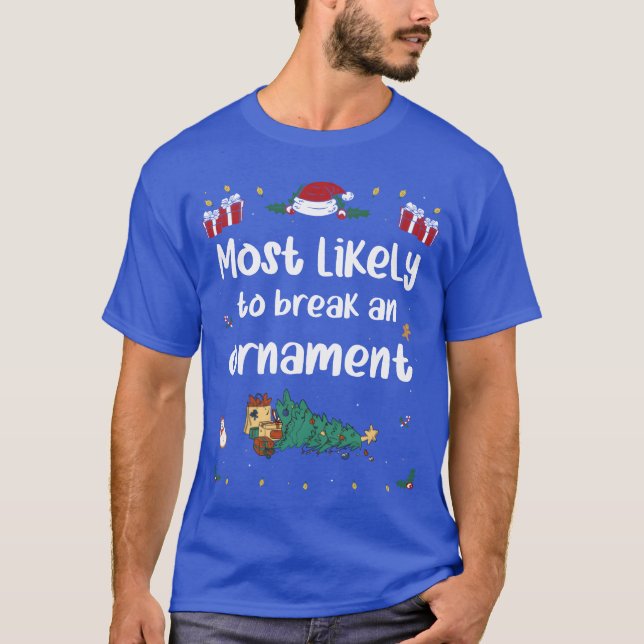 Most Likelyo Break An Ornament on Christmas family T-Shirt (Front)