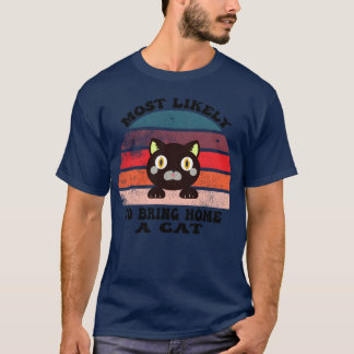 Most Likelyo Bring Home A Cat with a cat lovers fr T-Shirt