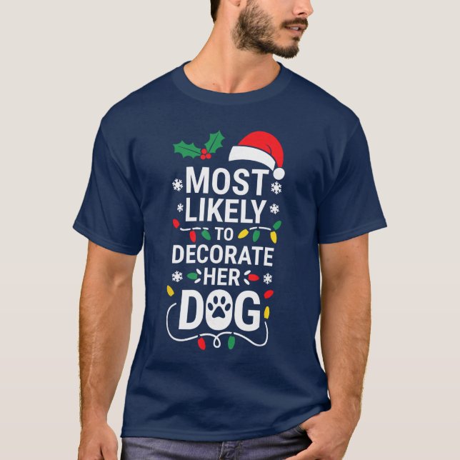 Most Likelyo Decorate Her Dog Family Christmas vin T-Shirt (Front)