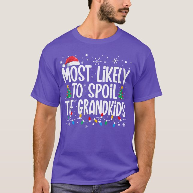 Most Likelyo Spoilhe Grandkids Funny Christmas Fam T-Shirt (Front)