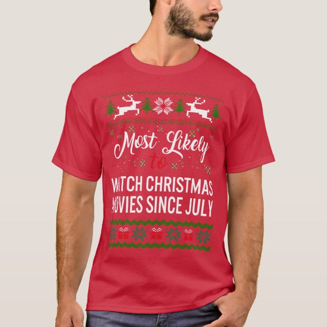 Most Likelyo Watch Christmas Movies Since July fun T-Shirt (Front)
