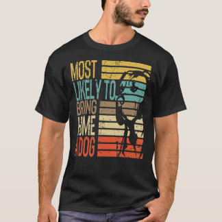 Most Likelys To Bring Home A Dog Funny Dog Lovers  T-Shirt