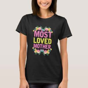Most Loved Mother Flower Funny Mother's Day T-Shirt