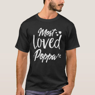 Most Loved Poppa Best Poppa Ever Fathers Day For M T-Shirt