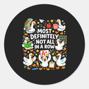 Most not all in a row funny teacher goose lover classic round sticker
