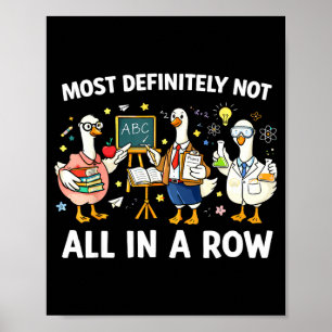 Most not all in a row funny teacher goose lover poster