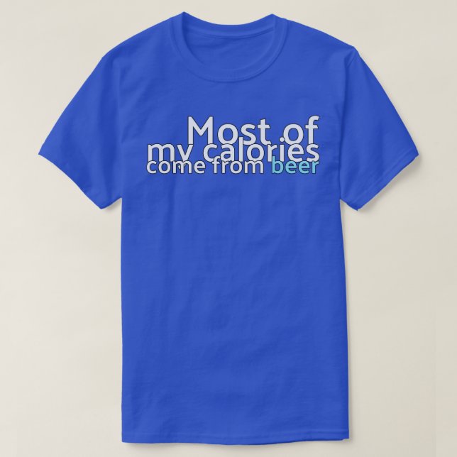 Most Of My Calories Come From Beer T T-Shirt (Design Front)