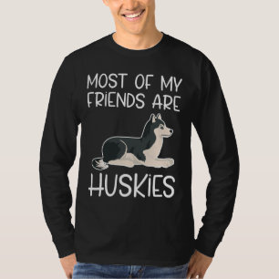 Most Of My Friends Are Huskies Perfect Present For T-Shirt
