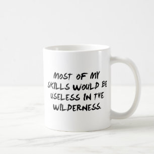 Most Of My Skills Would Be Useless Coffee Mug