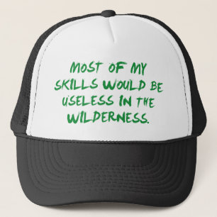 Most Of My Skills Would Be Useless Trucker Hat