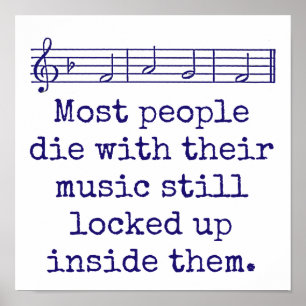 Most People Die With Their Music - Music Quote  Poster