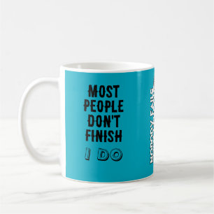 Most people don’t finish. / I do. Coffee Mug
