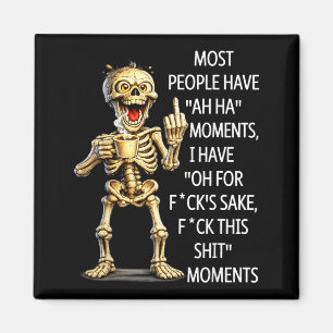 Most People Have Ah Ha Moments Have for Fcks Sake Magnet