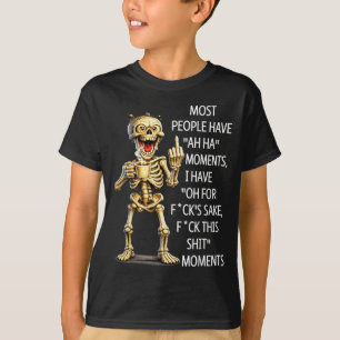 Most People Have Ah Ha Moments Have for Fcks Sake T-Shirt