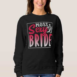 Most Sexy Bride Party Bachelorette Cute Wedding Sweatshirt