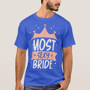 Most Sey Bride Bachelorette Party Cute Wedding  T-Shirt